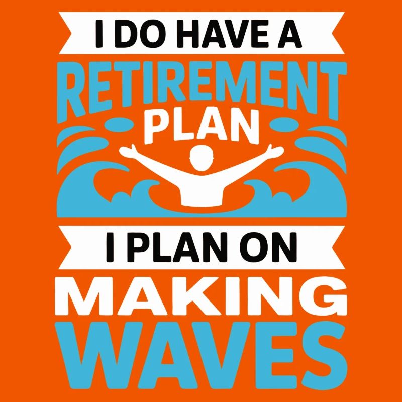 Retirement Plan: Making Waves