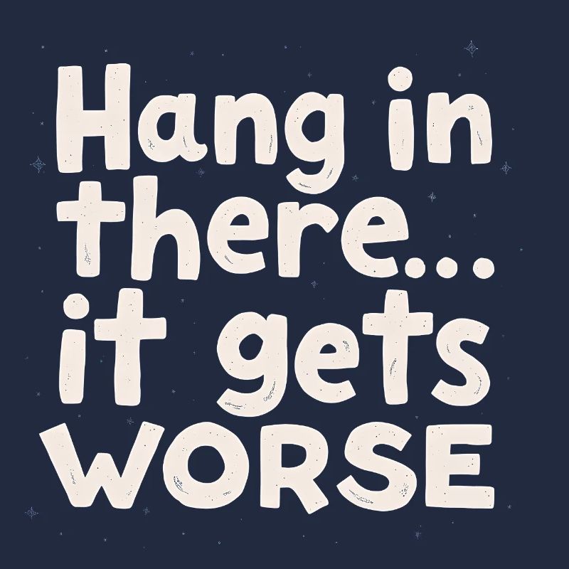 Bleib dran, es wird schlimmer