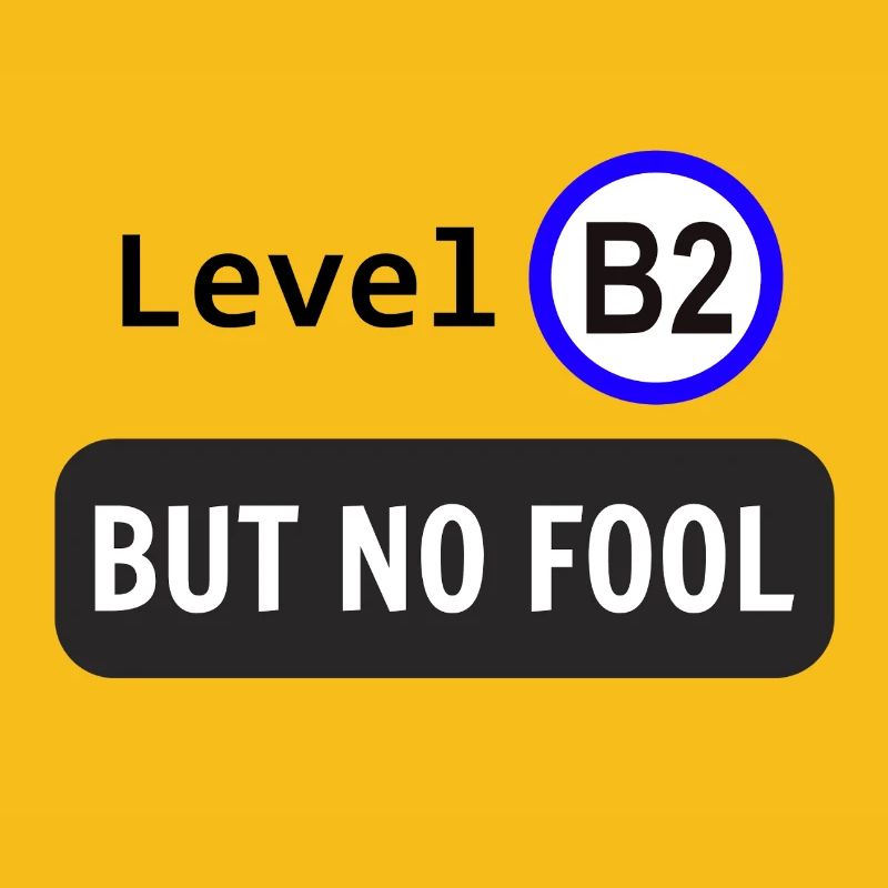 Level B2, but no fool