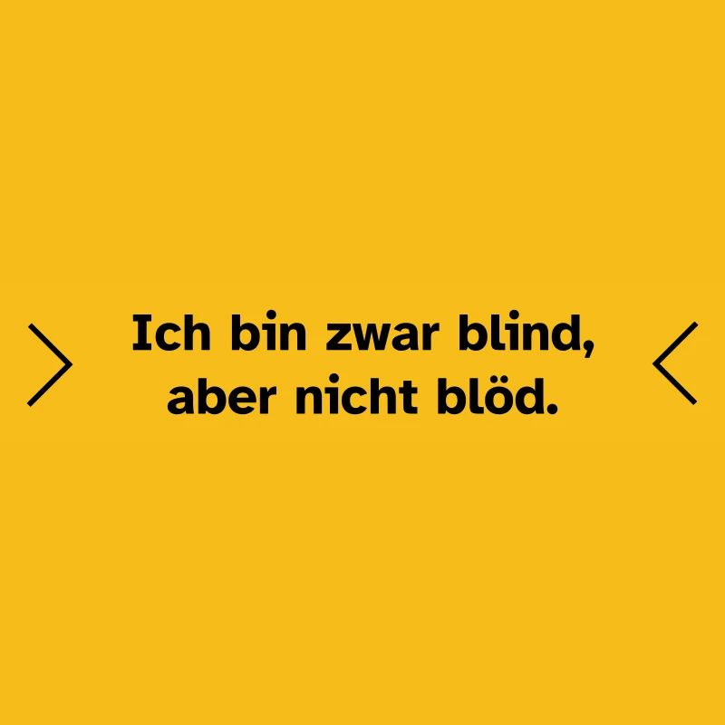 Blind, aber nicht blöd.