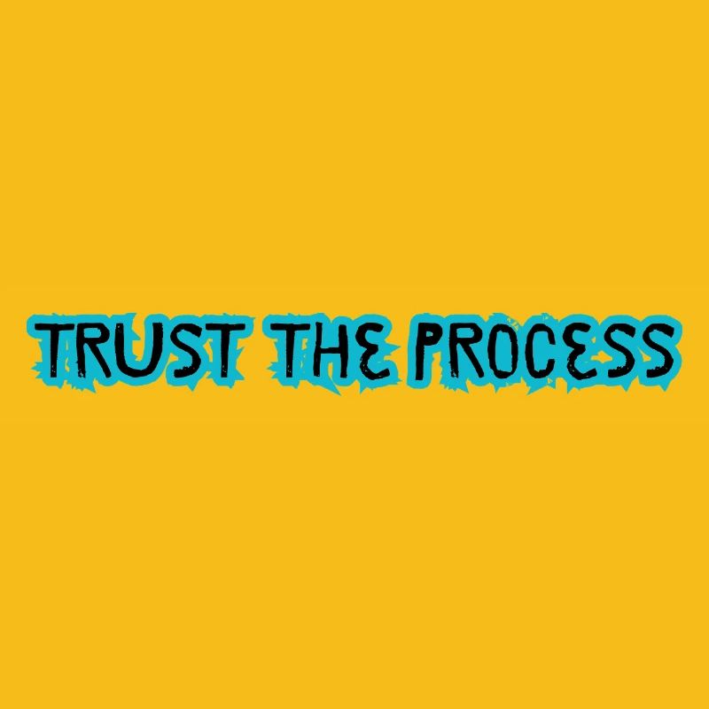 TRUST THE PROCESS design 