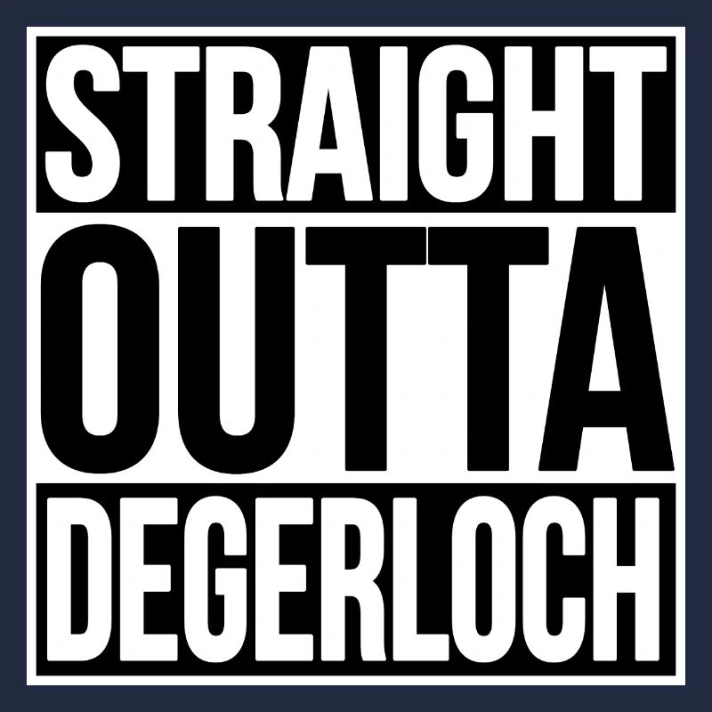 STRAIGHT OUTTA DEGERLOCH