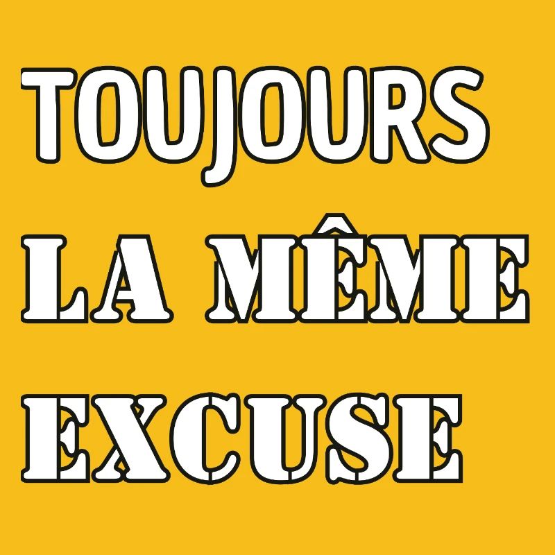 Always the same excuse.