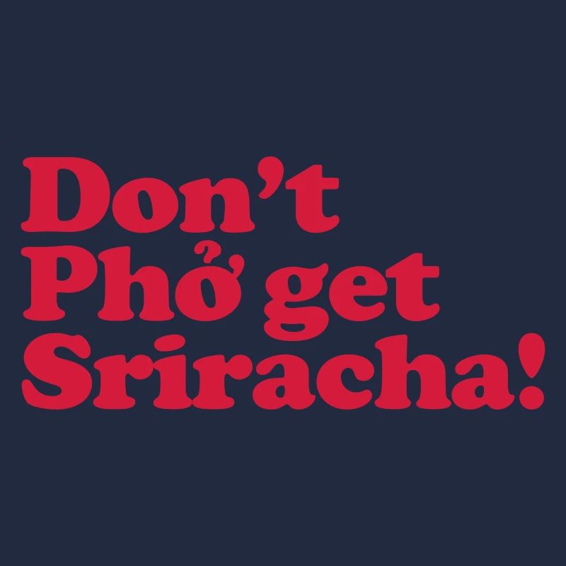 Bekomme Pho nicht Sriracha!
