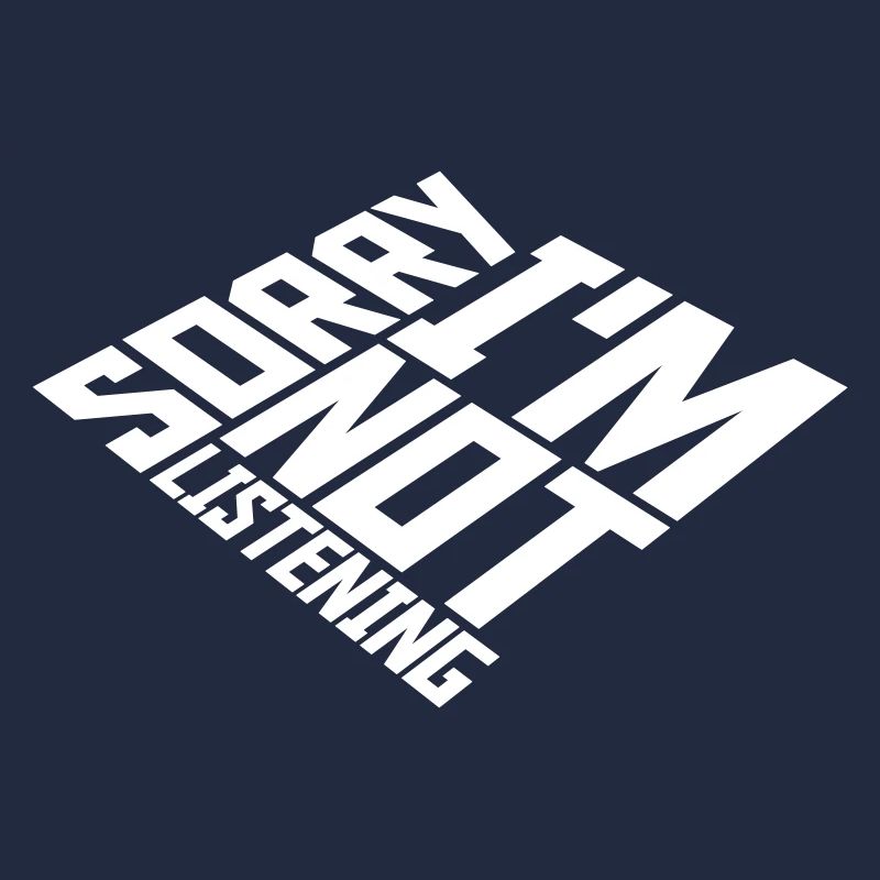 désolé de ne pas écouter