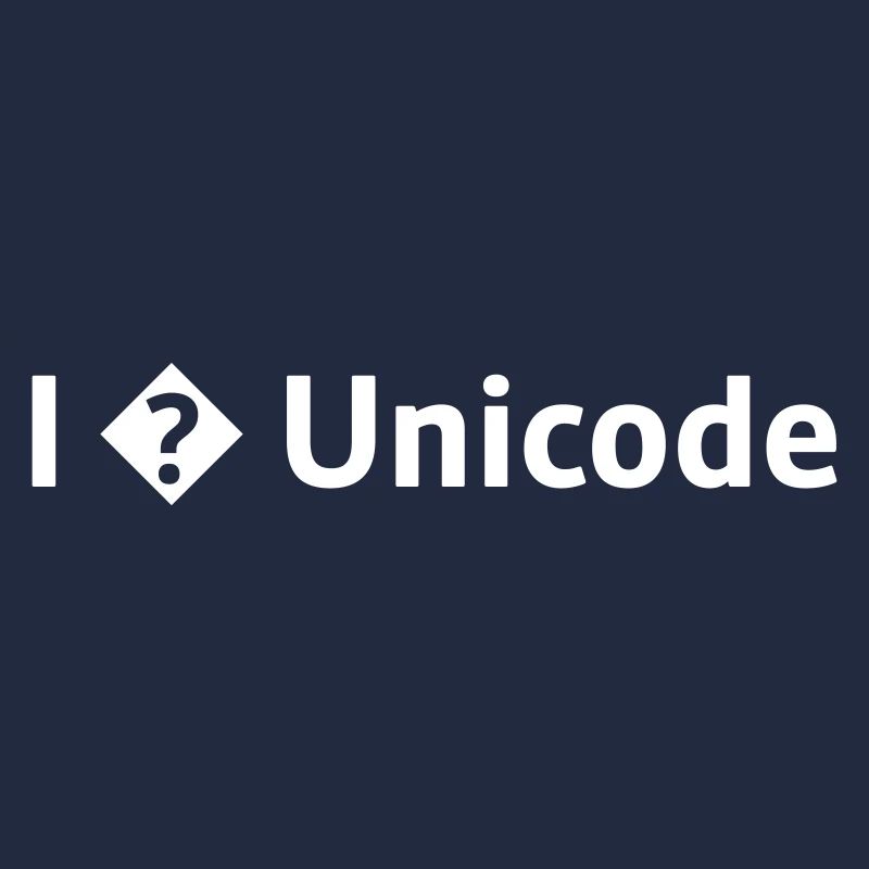 I Love Unicode / I Hate Unicode / I ? Unicode