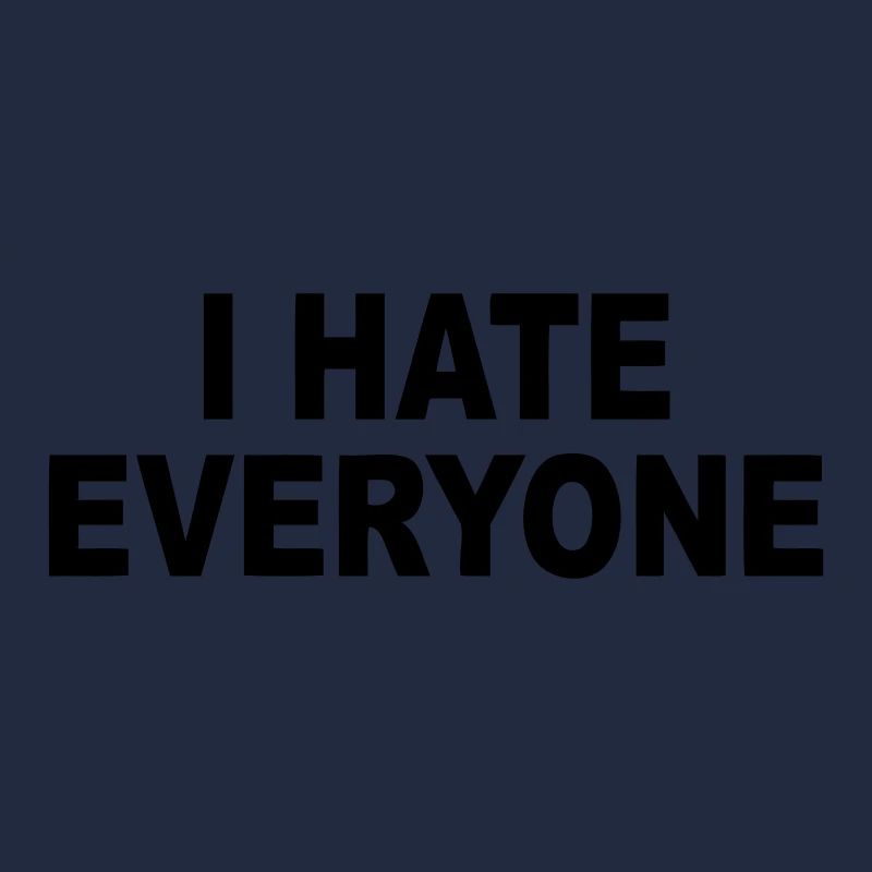 I hate everyone