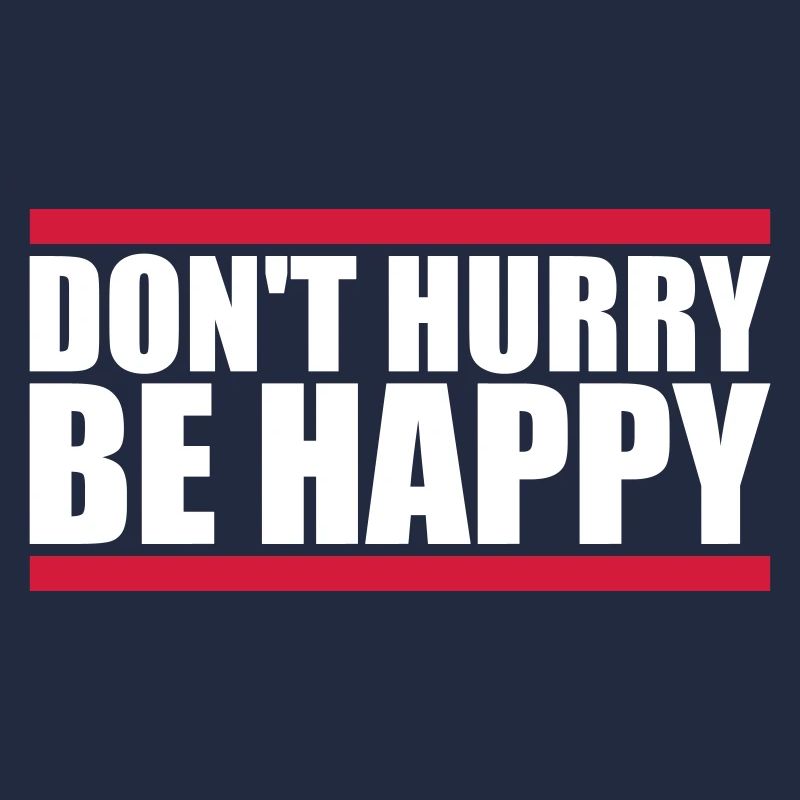 dont hurry be happy