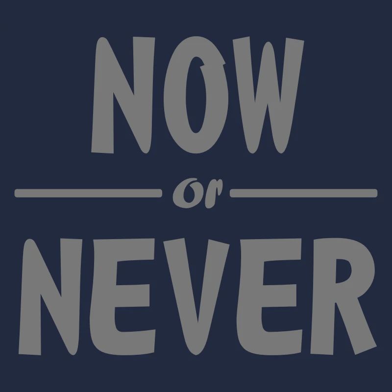 now or never Spruch (mit Farbänderung möglich)
