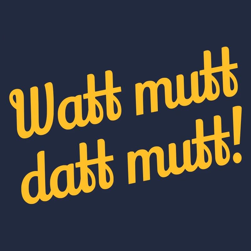 Watt mutt datt mutt! - Plattdeutsch