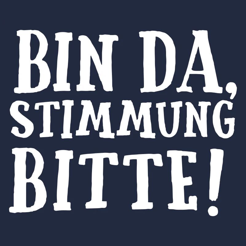 SPRUCH, BIN DA, STIMMUNG BITTE!