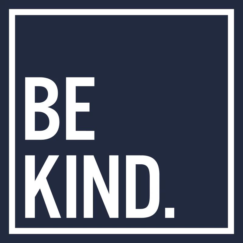 Be kind.