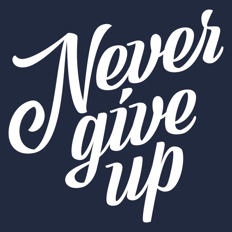 Never give up