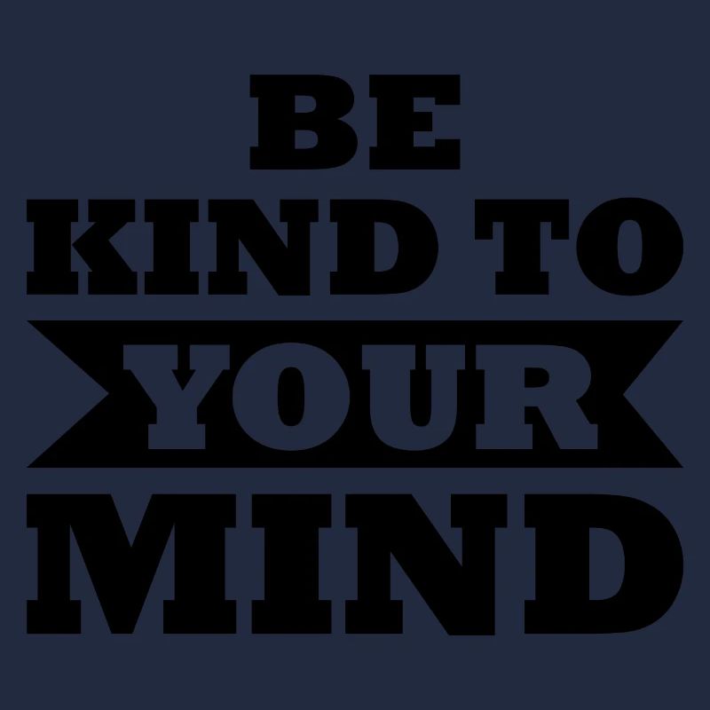 Be Kind To Your Mind