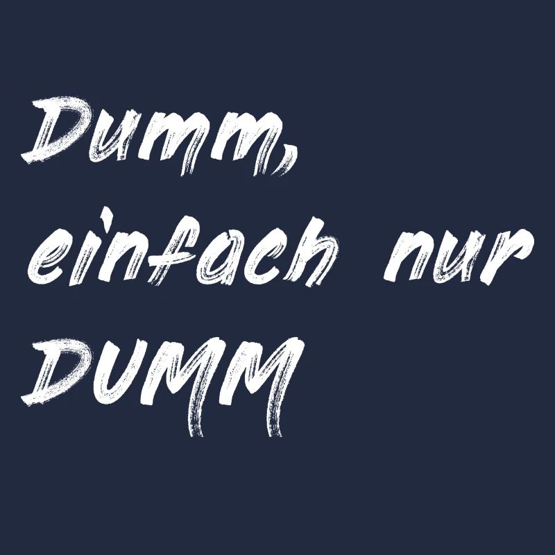 Dumm einfach nur DUMM weiss