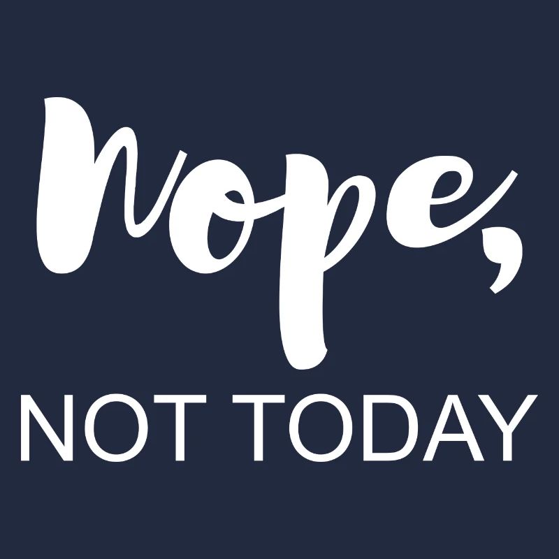 Not today