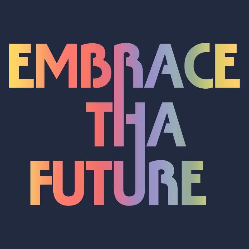 Embrace Tha Future