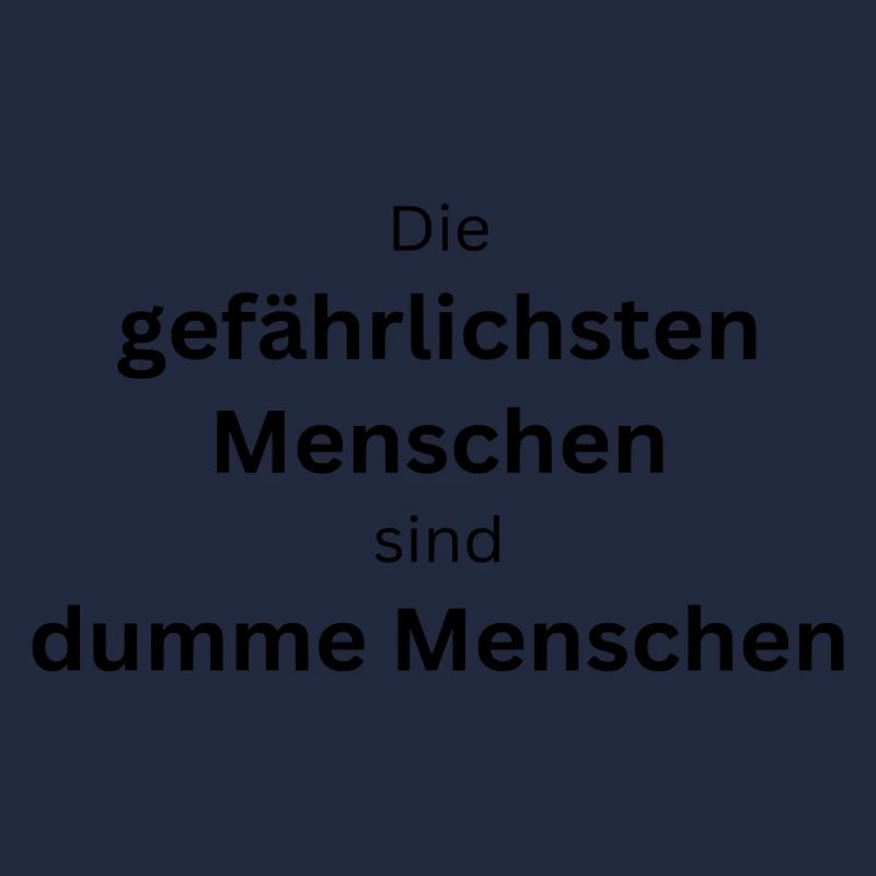 Die gefährlichsten Menschen sind dumme Menschen