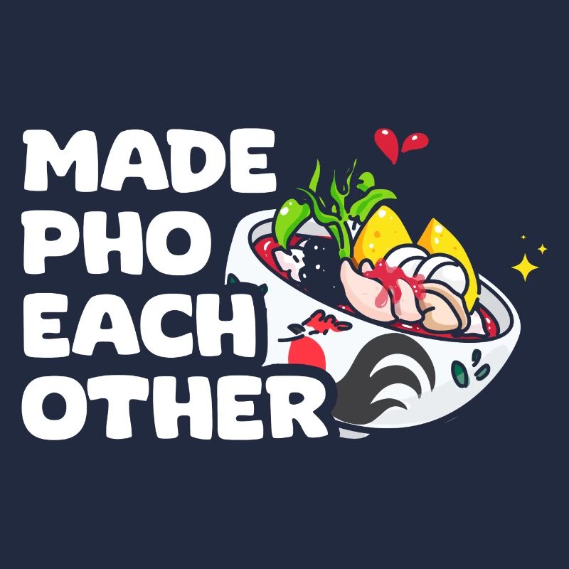 Made Pho Each Other Funny Pho Pun Pho Soup For A