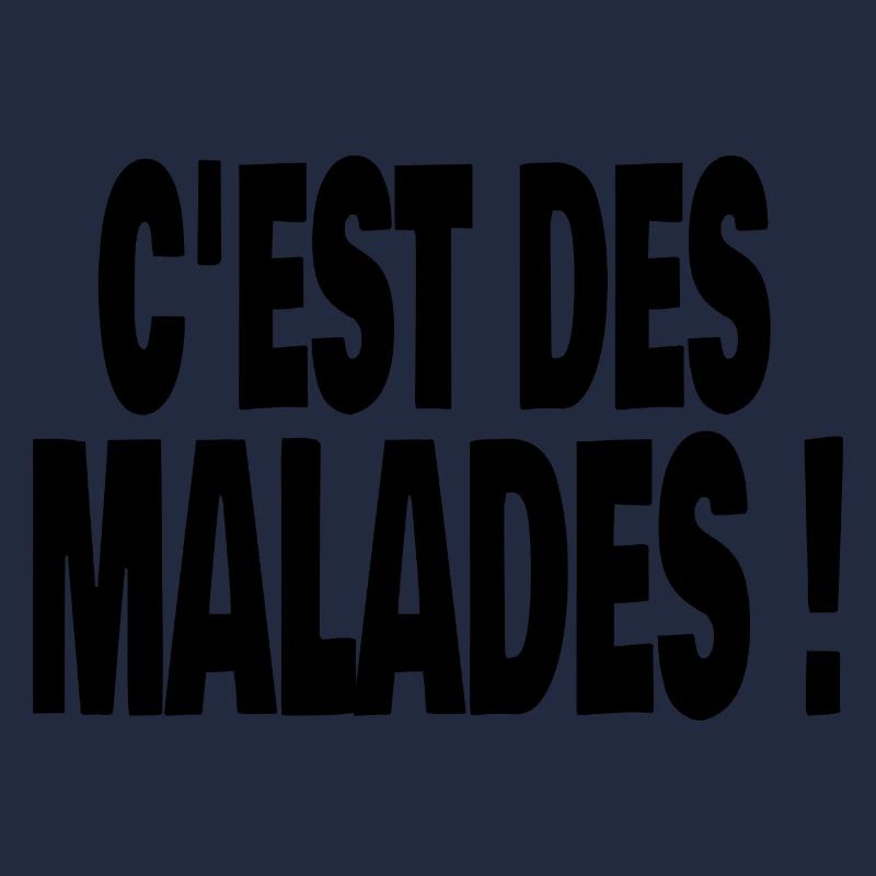 c'est des malades !