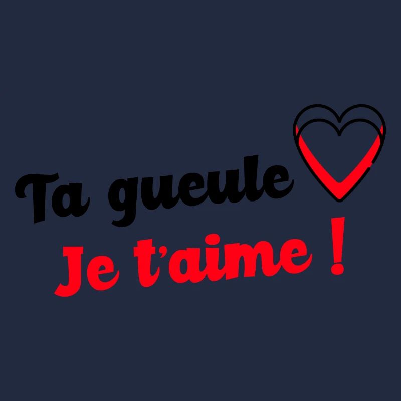 Ta gueule je t aime