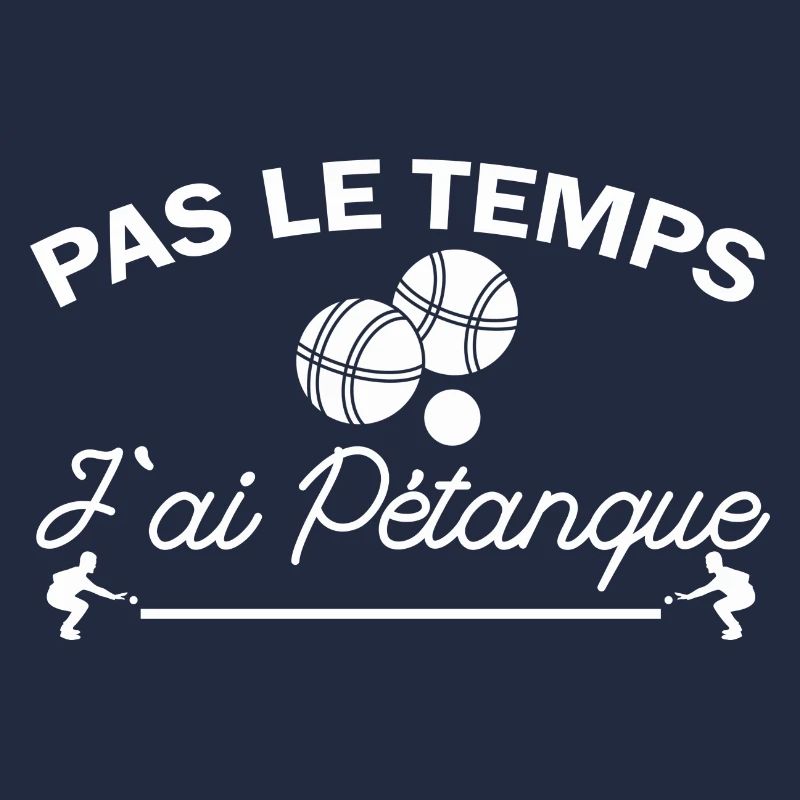 Pas le Temps J'ai Pétanque