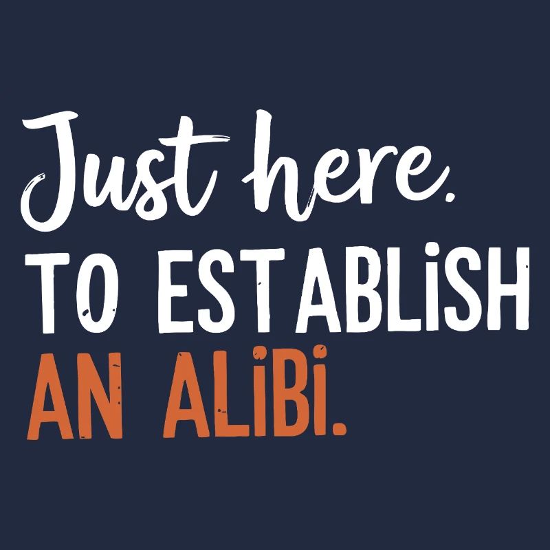 Just here to create an alibi – Funny