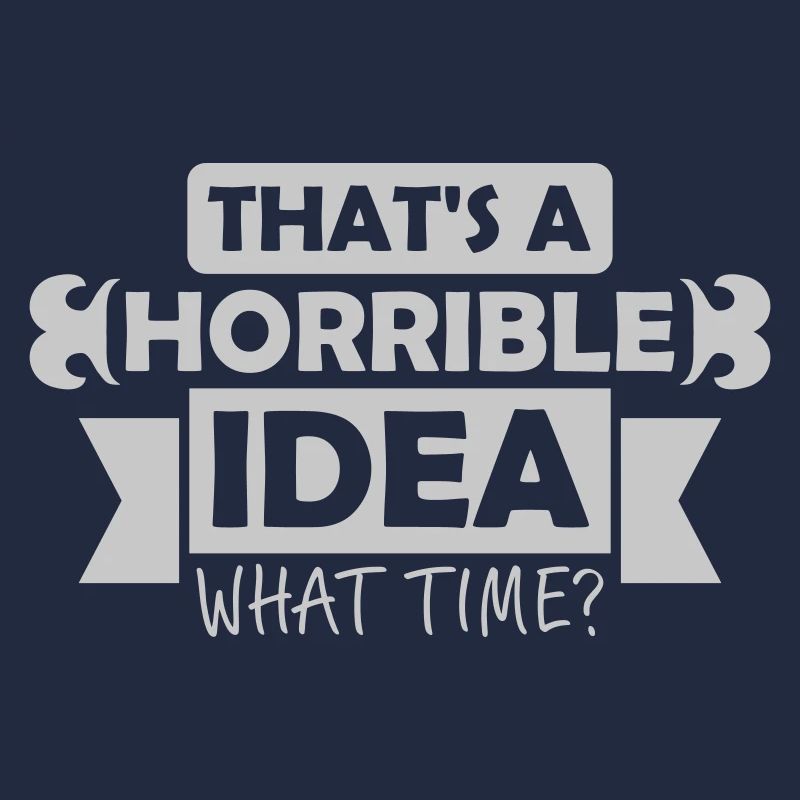 C’est une idée horrible