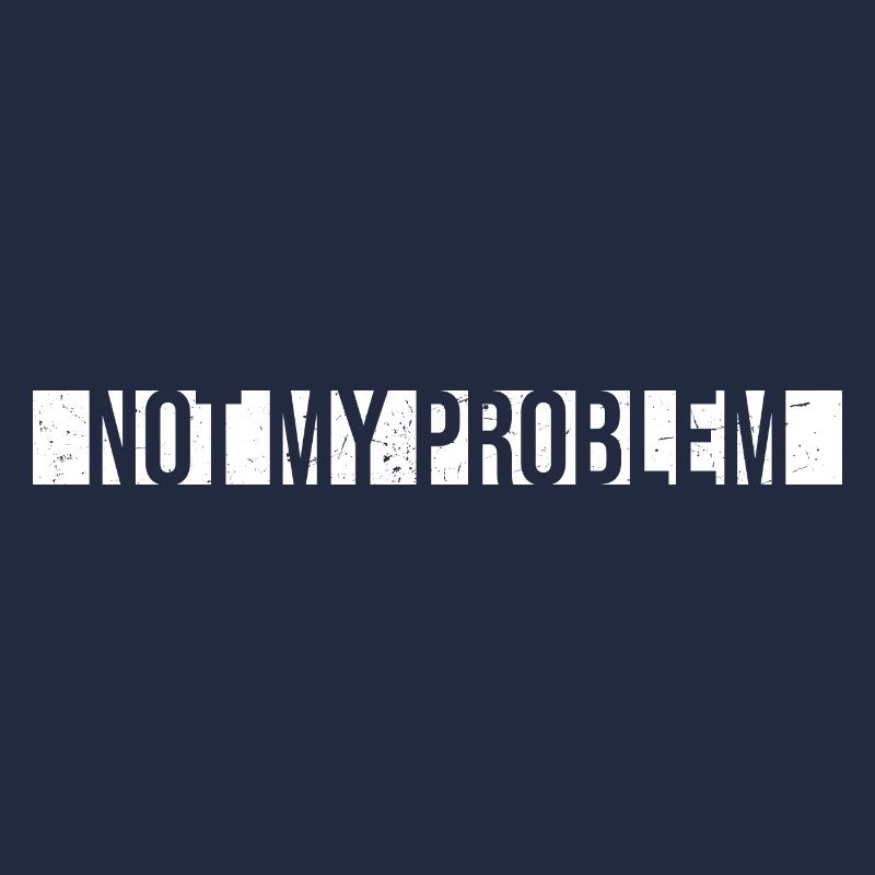 Not My Problem Lustiger Sarkasmus Humor Witz Zitat