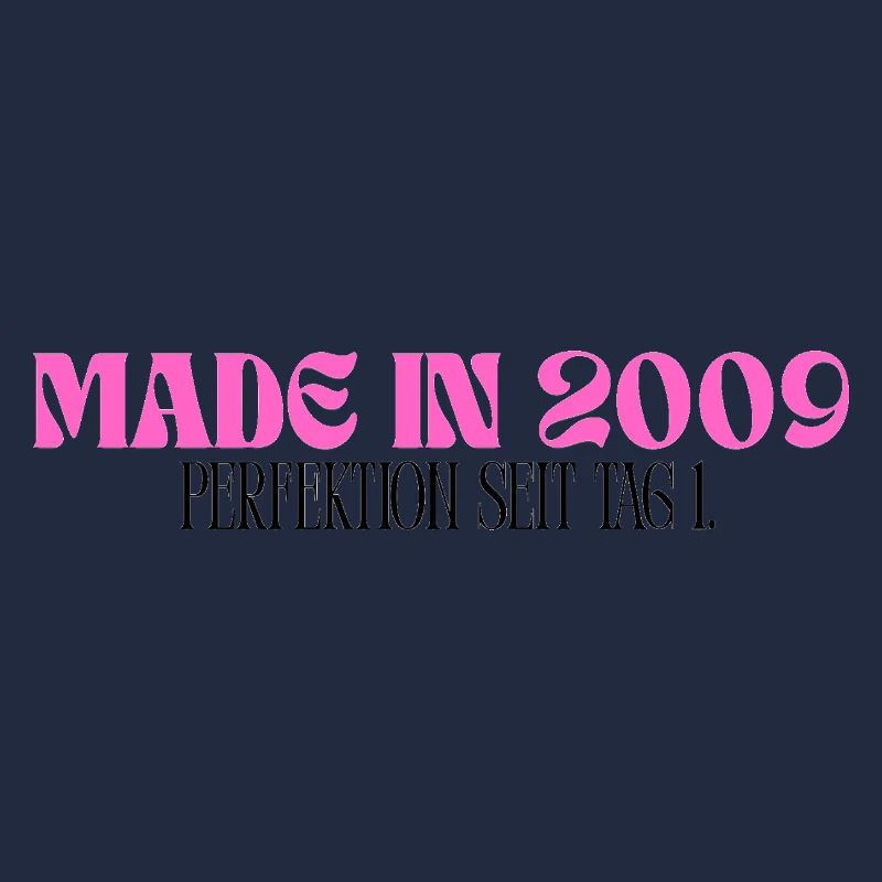 Made in 2009 - Perfektion seit Tag 1