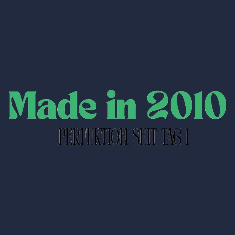 Made in 2010 - Perfektion seit Tag 1