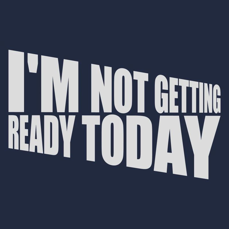 not getting ready today