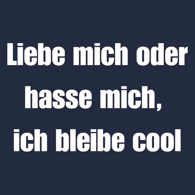 Liebe mich oder hasse mich, ich bleibe cool