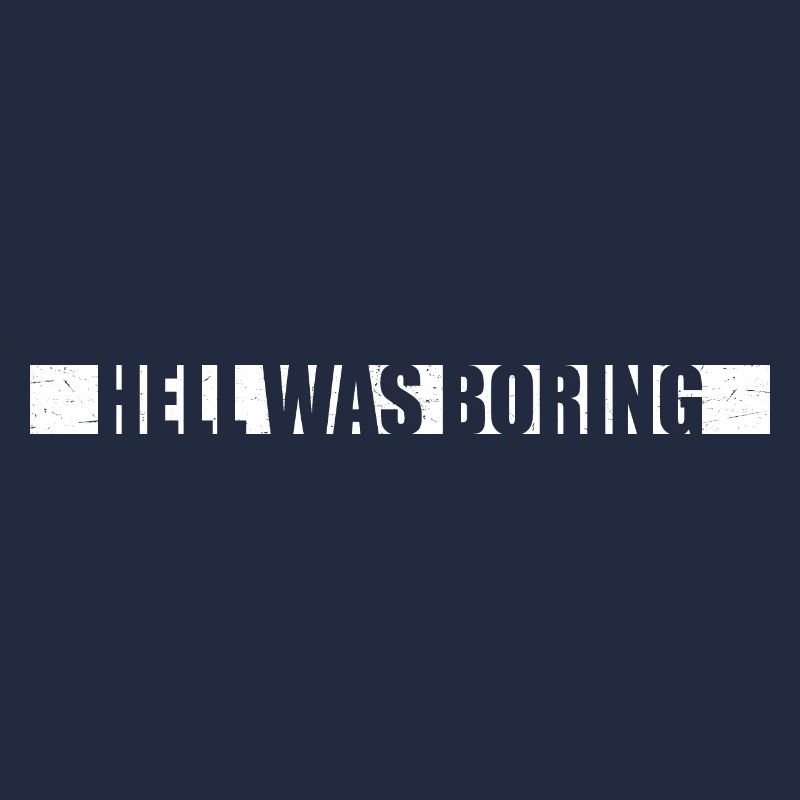 Hell was boring Hell was boring saying