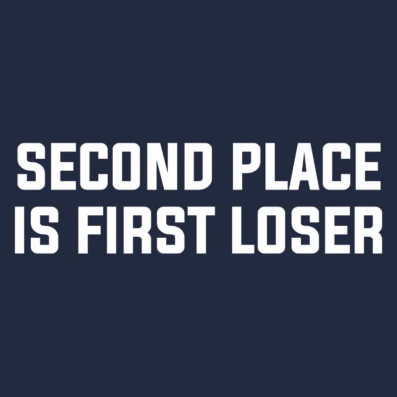 SECOND PLACE IS FIRST LOSER