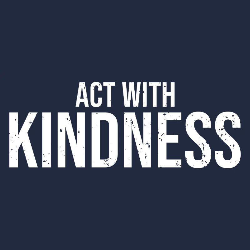 Cool Act With Kindness Empathic Humanity For A