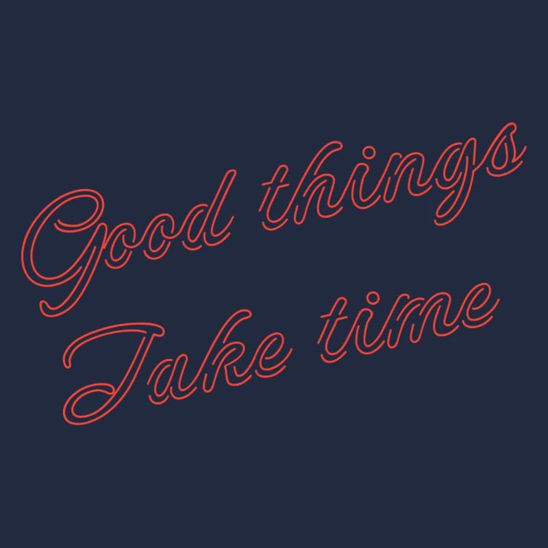 good things take time