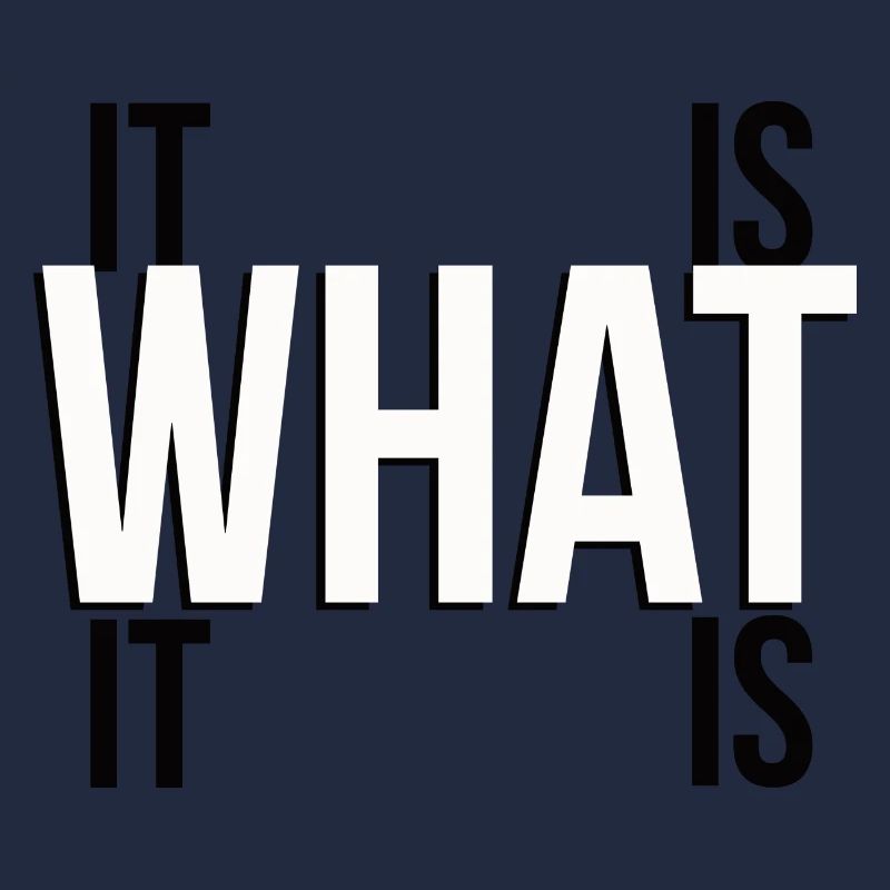 it is what it is