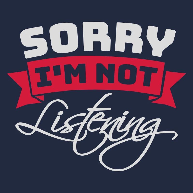 désolé de ne pas écouter