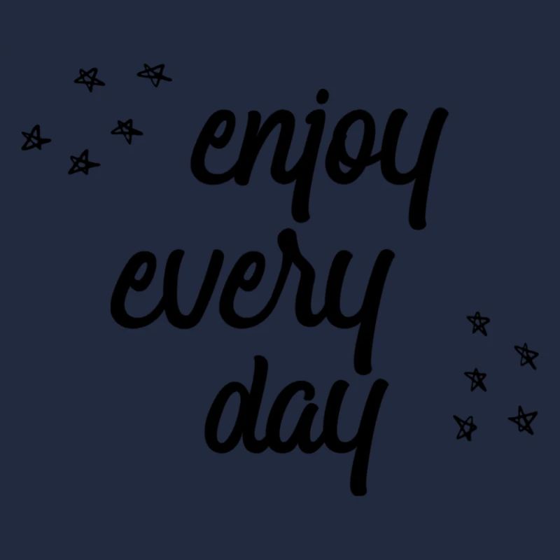 enjoy every day