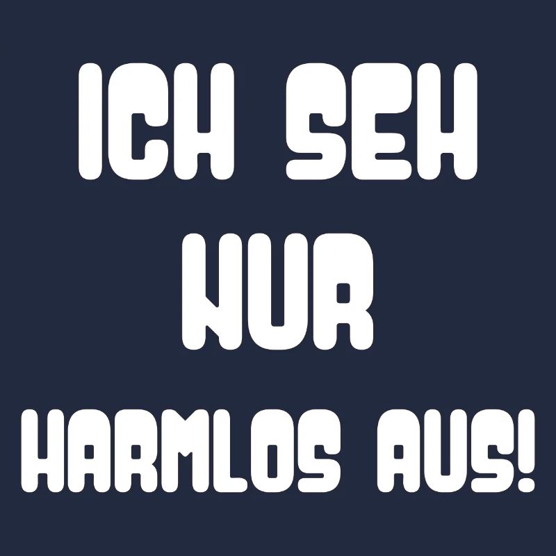Ich seh nur harmlos aus! Witziger Spruch