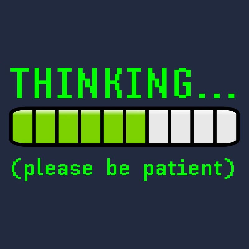 Thinking Please Be Patient Funny Loading Geek