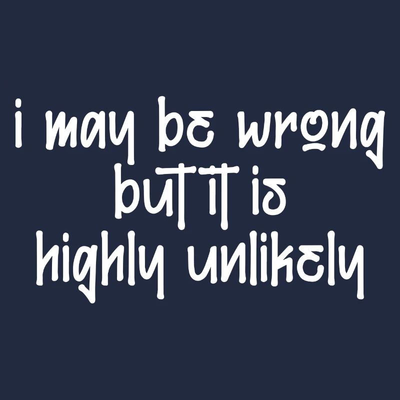 may be wrong lustiger Spruch Party Englisch