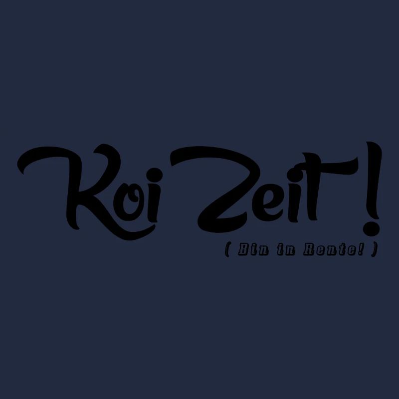 Koi Zeit ( Bin in Rente! )