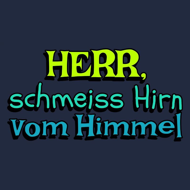 lustige Aussage Herr schmeiss Hirn vom