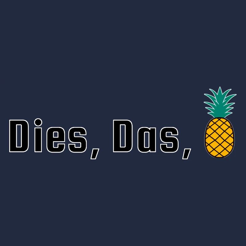 Dies, Das, Ananas