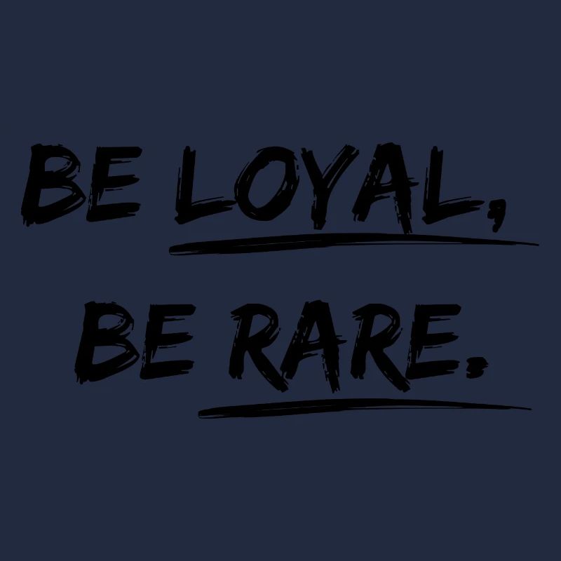 Be loyal, be rare Desgin Spruch