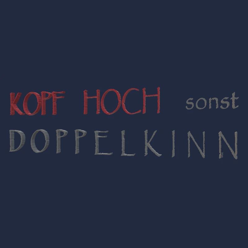 Kopf hoch sonst Doppelkinn