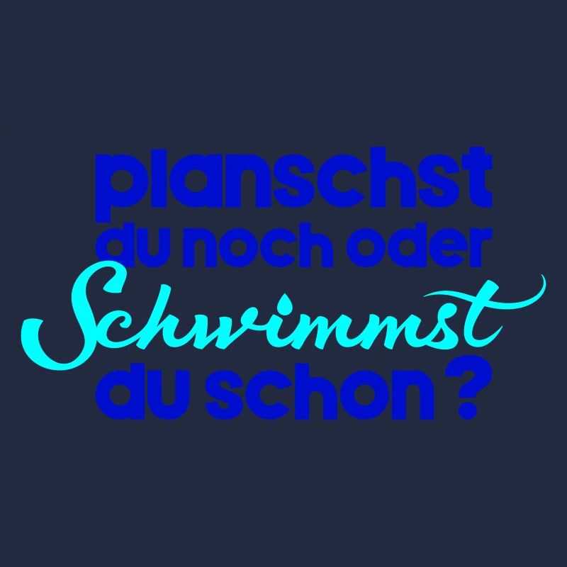 planschst du noch oder schwimmst du schon