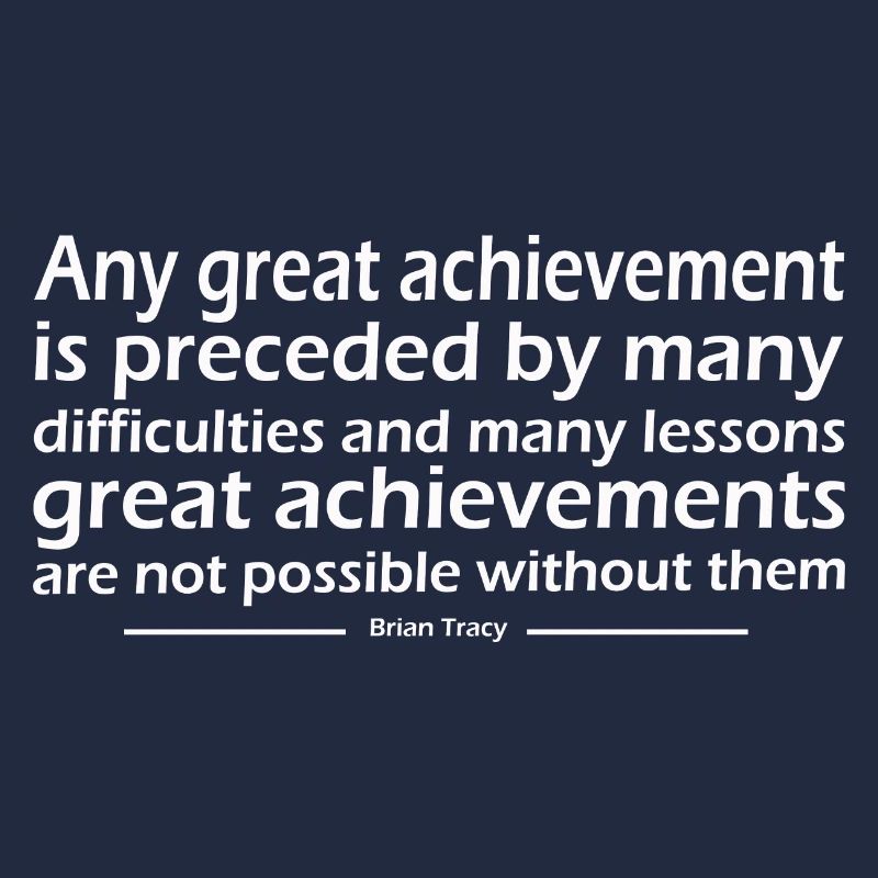 great achievement is preceded by many difficulties